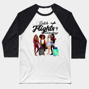 Catch Flights Not Feelings T shirt For Girls Women Baseball T-Shirt